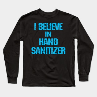 I believe in hand sanitizer. Wash your hands. Trust science, not morons. Trump lies matter. Stop the pandemic. Fight the virus. Help flatten the curve 2020 Long Sleeve T-Shirt